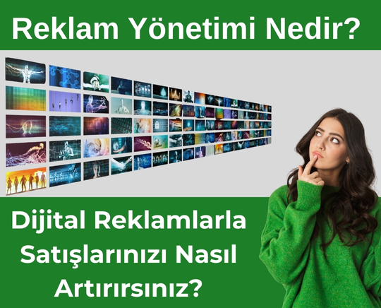 Reklam Yönetimi Nedir? Dijital Reklamlarla Satışlarınızı Nasıl Artırırsınız?