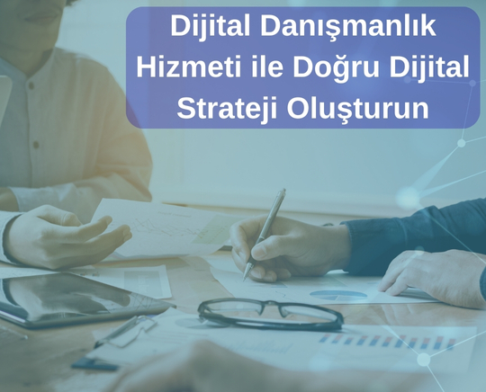 Dijital Danışmanlık Hizmeti ile Doğru Dijital Strateji Oluşturun